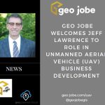 GEO Jobe Welcomes Jeff Lawrence to role in Unmanned Aerial Vehicle (UAV) Business Development