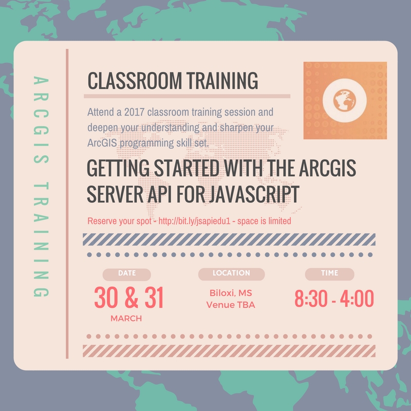 Getting Started with the ArcGIS Server API for JavaScript, March 30th and 31st, Biloxi, MS