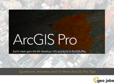 Questions Answers And 10 More Arcgis Pro Tips And Reasons To Migrate Geo Jobe