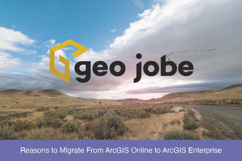 Preparing For Change Reasons To Migrate From Arcgis Online To Arcgis Enterprise Geo Jobe Preparing For Change Reasons To Migrate From Arcgis Online To Arcgis Enterprise Geo Jobe