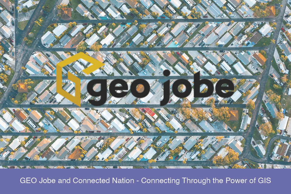 GEO Jobe and Connected Nation - Connecting Through the Power of GIS ...