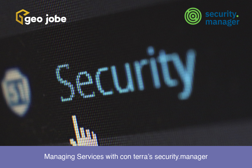 Managing Services with con terra’s security.manager NEXT: Smarter, Easier, and More Secure