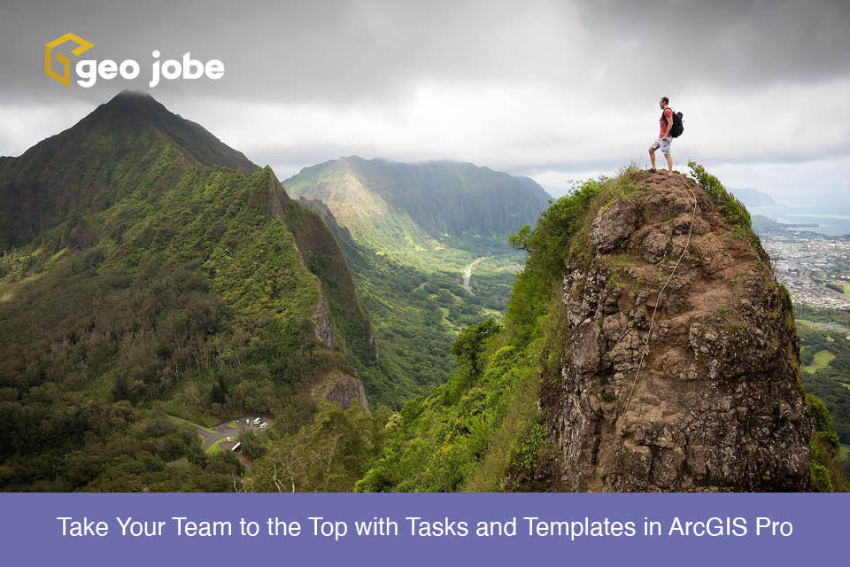 Take Your Team to the Top with Tasks and Templates in ArcGIS Pro