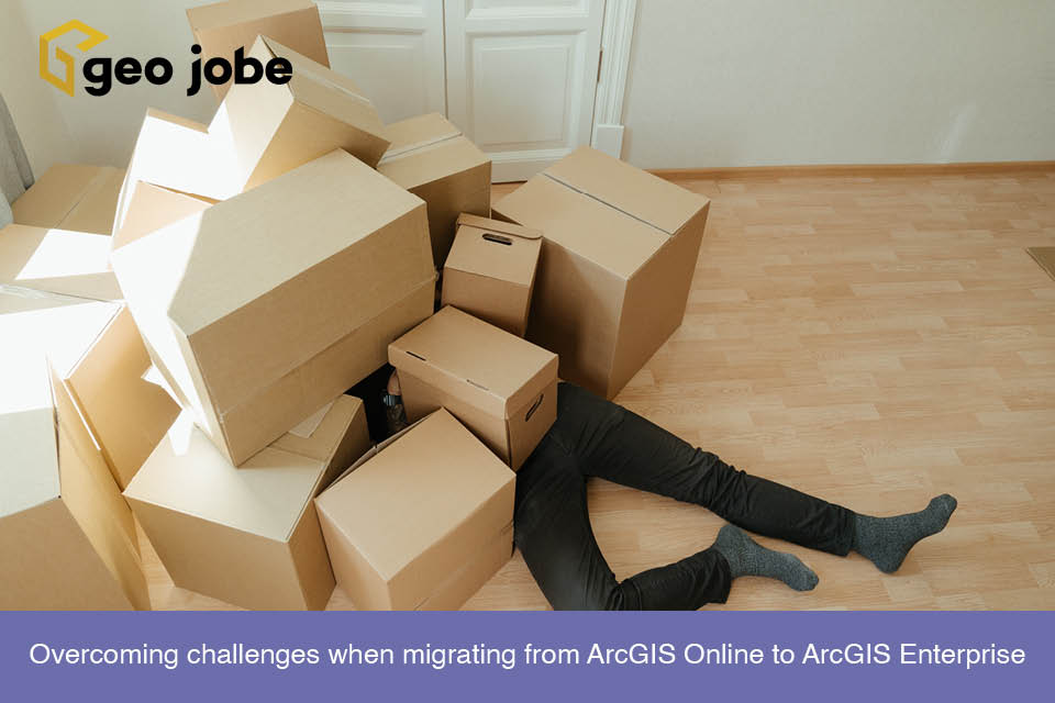 Overcoming challenges when migrating from ArcGIS Online to ArcGIS Enterprise
