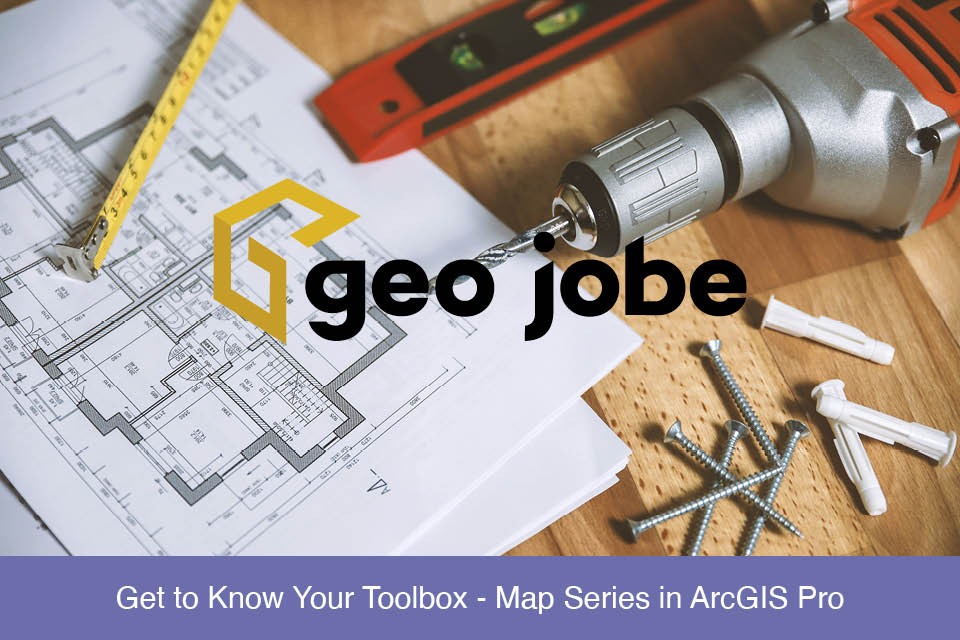 Get to Know Your Toolbox – Map Series in ArcGIS Pro