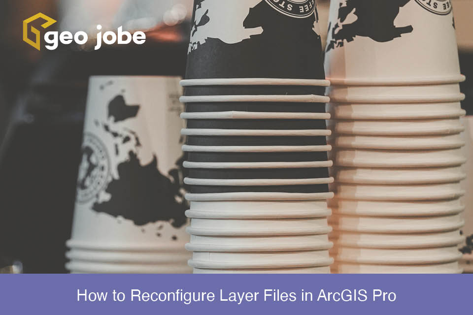 How to Reconfigure Layer Files in ArcGIS Pro