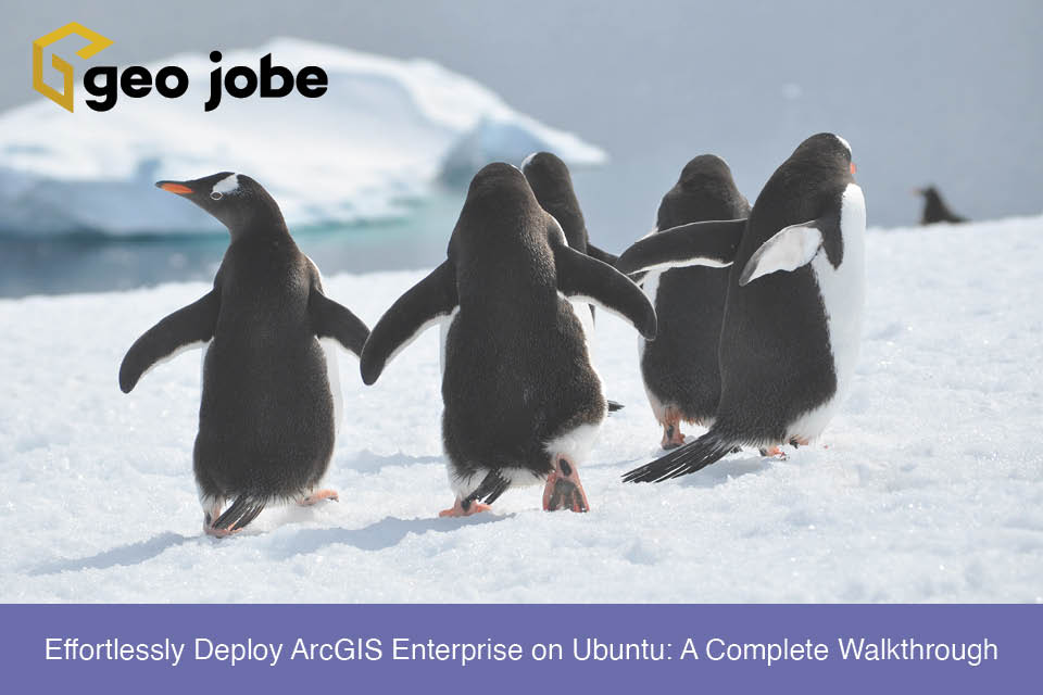 Effortlessly Deploy ArcGIS Enterprise on Ubuntu: A Complete Walkthrough