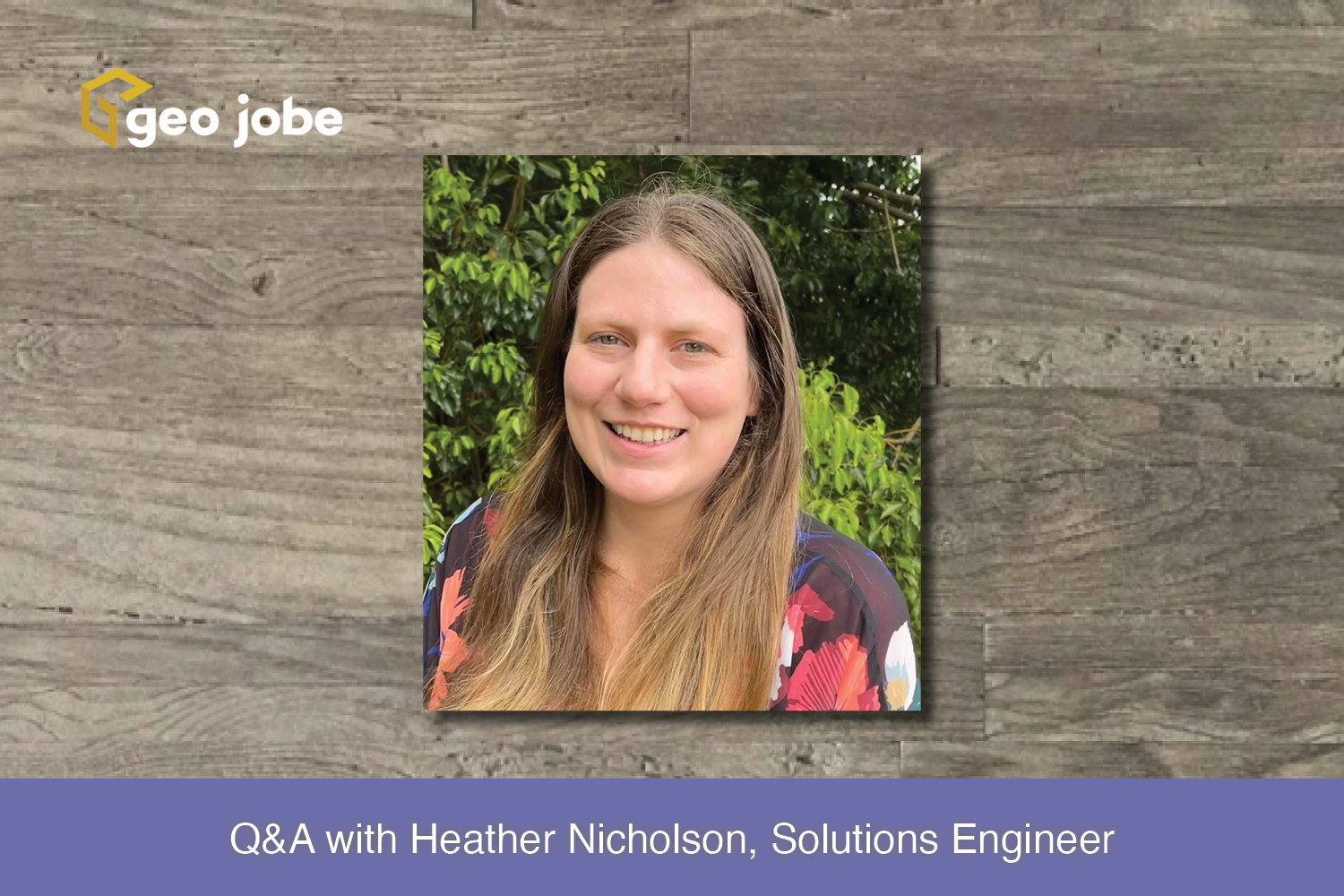 Q&A with Heather Nicholson, Solutions Engineer