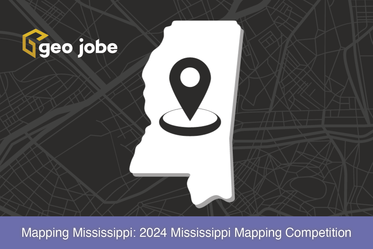 Mapping Mississippi: 2024 Mississippi Mapping Competition