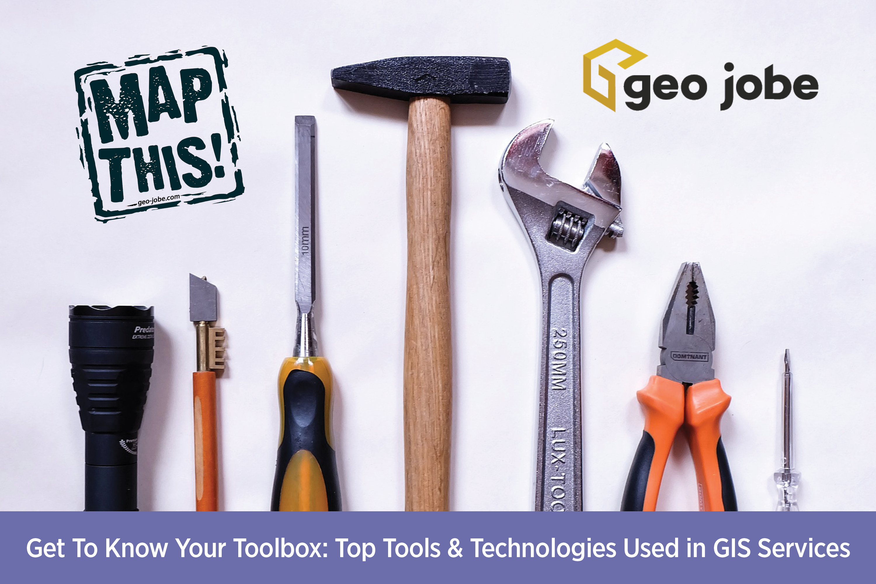 Get To Know Your Toolbox: Top Tools & Technologies Used in GIS Services