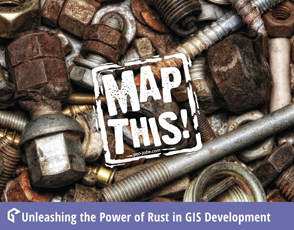 A background of various rusty bolts, screws, and metal fasteners fills the image. Overlaid in the center is a white, distressed stamp-style logo that reads “MAP THIS!” with the URL “geo-jobe.com” below it. At the bottom, a purple banner displays the text: “Unleashing the Power of Rust in GIS Development” alongside the GEO Jobe logo.
