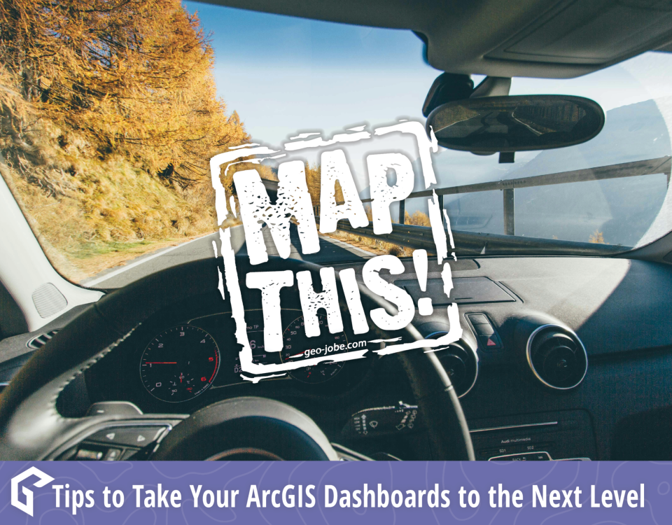 View from inside a car driving on a scenic mountain road with autumn trees, overlaid with bold white text reading 'MAP THIS!' and a purple banner at the bottom that says 'Tips to Take Your ArcGIS Dashboards to the Next Level' with the GEO Jobe logo.