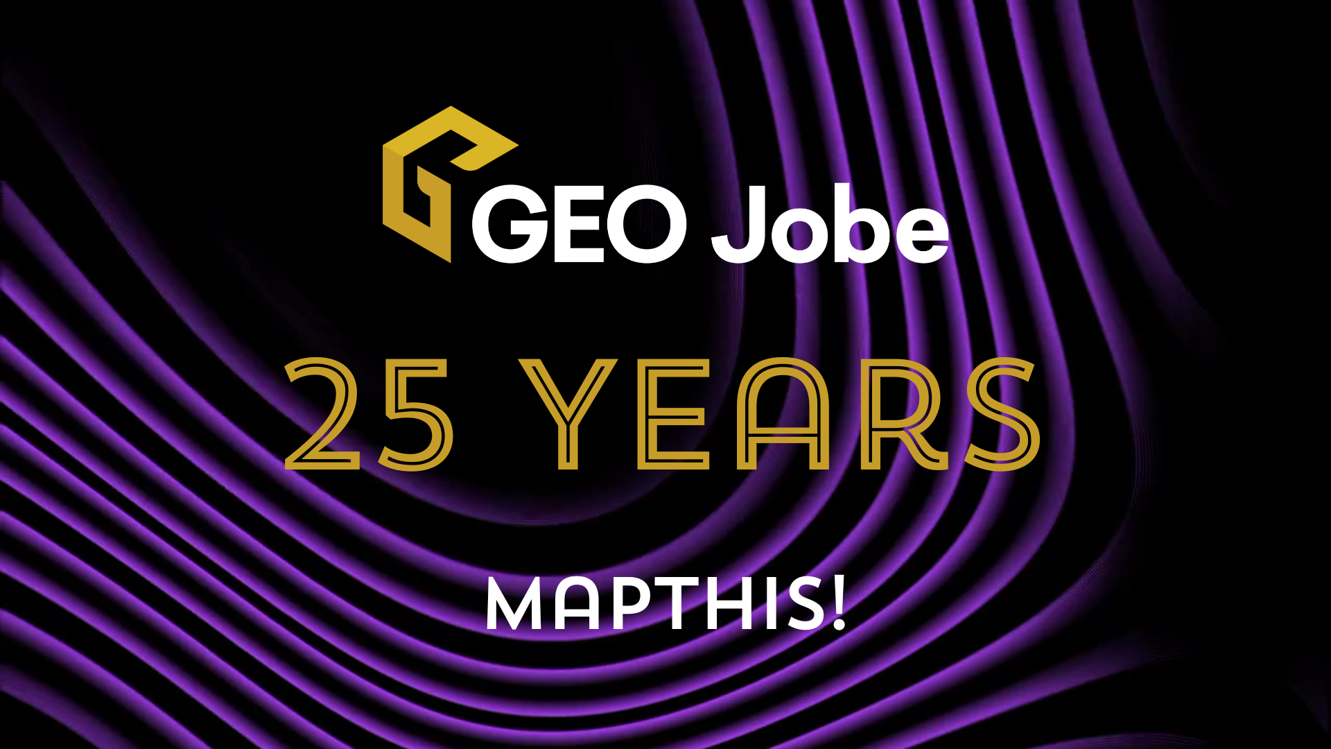 GEO Jobe 25 Years MAPTHIS! graphic with gold text on a black background featuring flowing purple wave patterns.