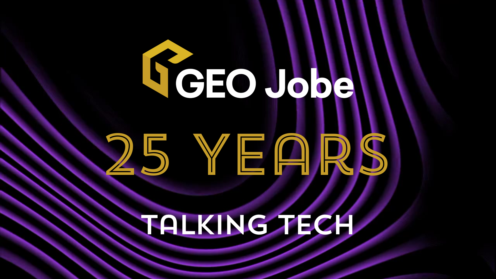 25 Years of GEO Jobe: Talking Tech