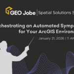Promotional banner for the GEO Jobe Spatial Solutions Webinar Series featuring a conductor silhouette and flowing line graphics. Text reads, “Orchestrating an Automated Symphony for Your ArcGIS Environment,” with the date Wednesday, January 21, 2026 at 11 AM CST, alongside the GEO Jobe logo.